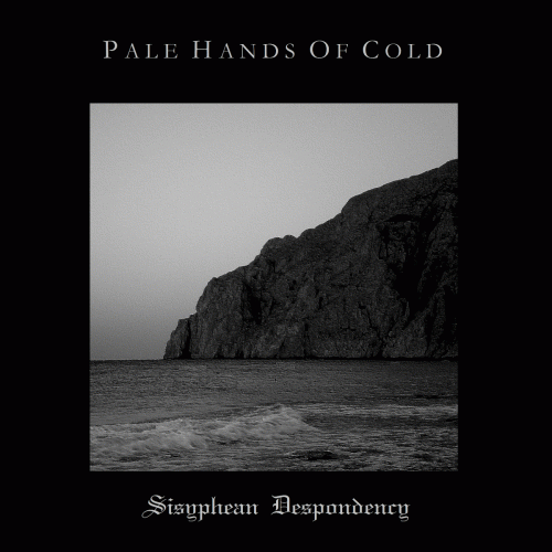 Pale Hands Of Cold : Sisyphean Despondency
